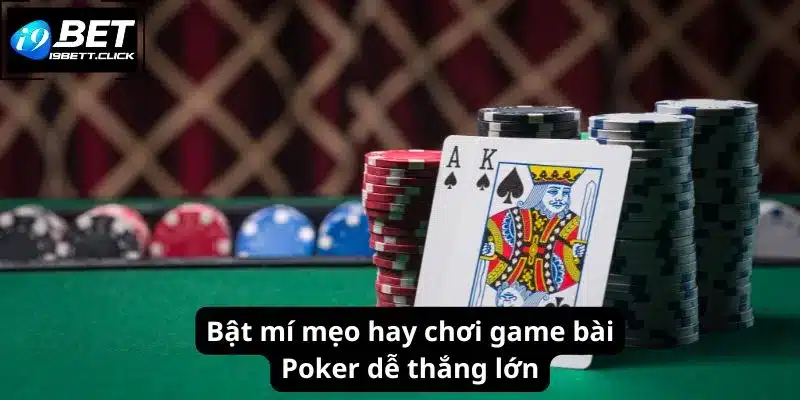 Bật mí mẹo hay chơi game bài Poker dễ thắng lớn