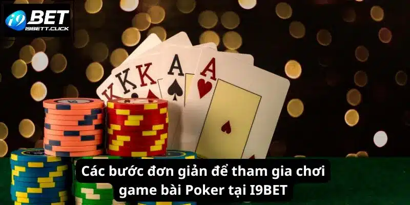 Các bước đơn giản để tham gia chơi game bài Poker tại I9BET