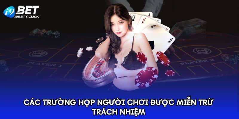 Các trường hợp người chơi được miễn trừ trách nhiệm