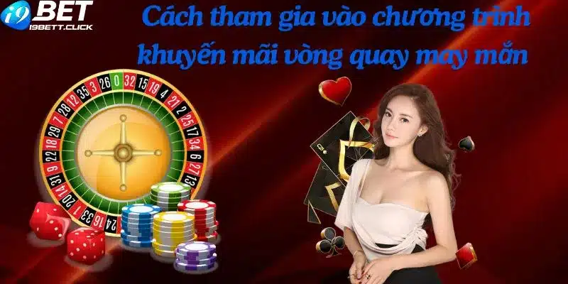 Cách tham gia vào chương trình khuyến mãi vòng quay may mắn 