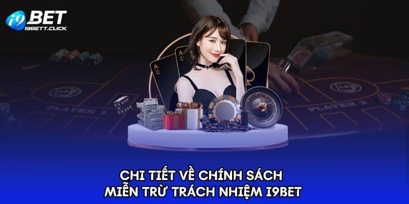 Chi tiết về chính sách miễn trừ trách nhiệm I9BET