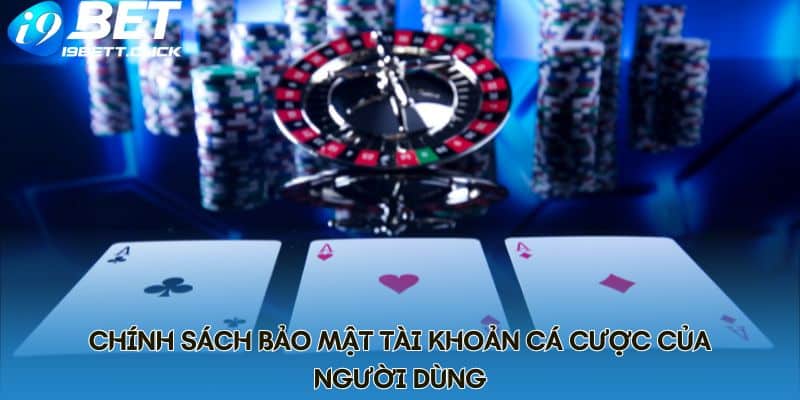 Chính sách bảo mật tài khoản cá cược của người dùng