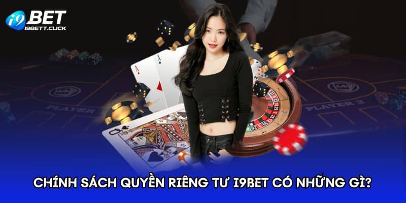 Chính sách quyền riêng tư I9BET có những gì?