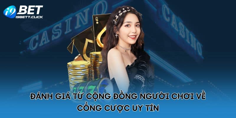 Đánh giá từ cộng đồng người chơi về cổng cược uy tín