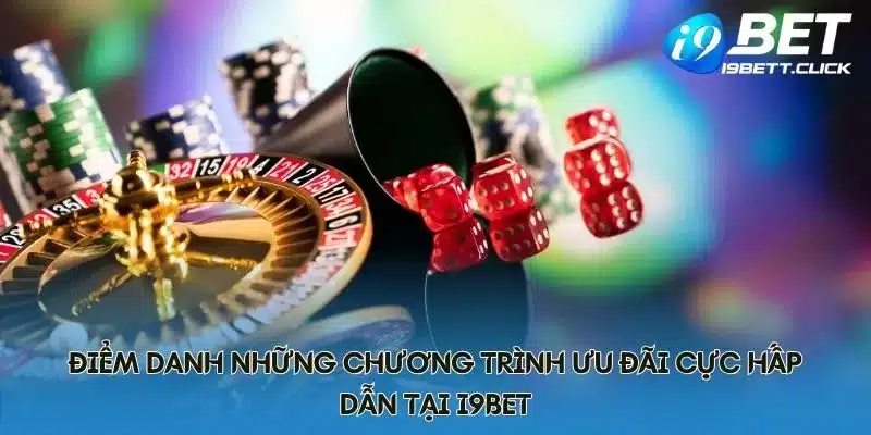 Điểm danh những chương trình ưu đãi cực hấp dẫn tại I9BET