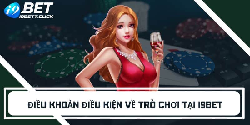 Điều khoản điều kiện về trò chơi tại i9bet