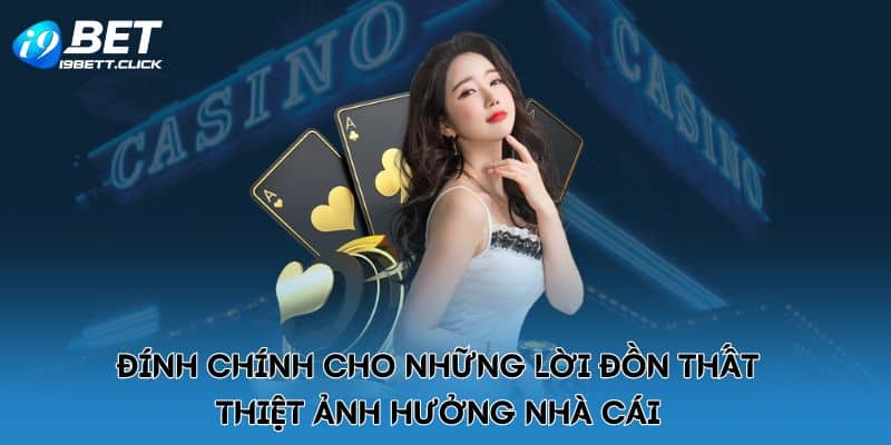 Đính chính cho những lời đồn thất thiệt ảnh hưởng nhà cái