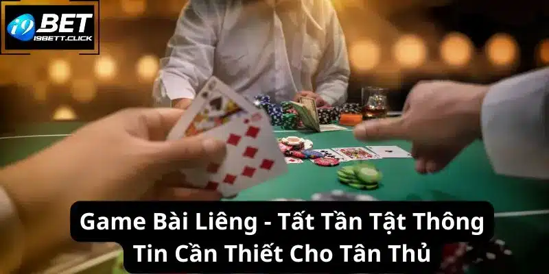 Game Bài Liêng - Tất Tần Tật Thông Tin Cần Thiết Cho Tân Thủ