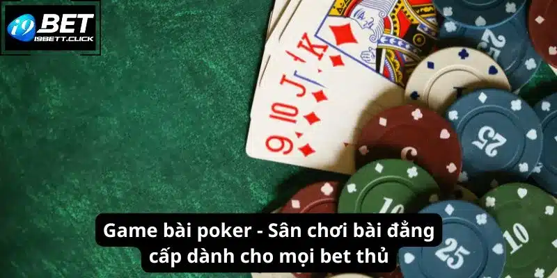 Game Bài Poker - Sân Chơi Bài Đẳng Cấp Dành Cho Bet Thủ