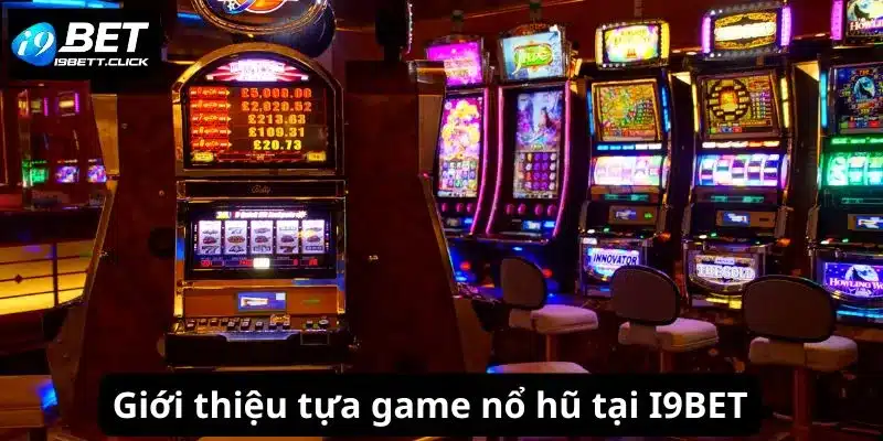 Giới thiệu tựa game nổ hũ tại I9BET