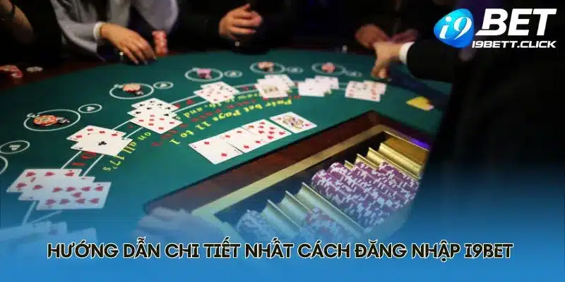 Hướng dẫn chi tiết nhất cách đăng nhập I9BET 