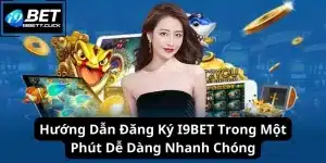 Hướng Dẫn Đăng Ký I9BET Trong Một Phút Dễ Dàng