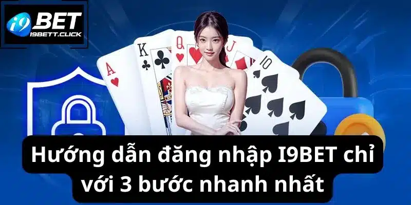 Hướng dẫn đăng nhập I9BET chỉ với 3 bước nhanh nhất