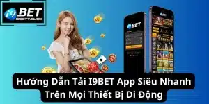 Hướng Dẫn Tải I9BET App Siêu Nhanh Trên Thiết Bị Di Động