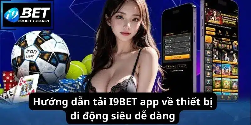 Hướng dẫn tải I9BET app về thiết bị di động siêu dễ dàng