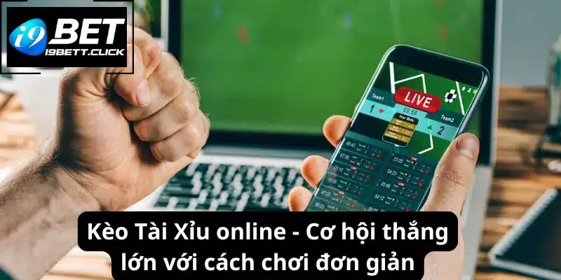 Kèo Tài Xỉu Online - Cơ Hội Thắng Lớn Với Cách Chơi Đơn Giản