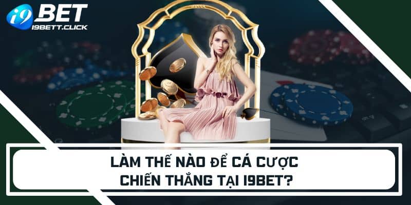 Làm thế nào để cá cược chiến thắng tại I9BET?