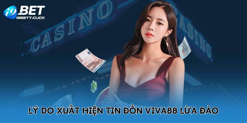 Lý do xuất hiện tin đồn Viva88 lừa đảo