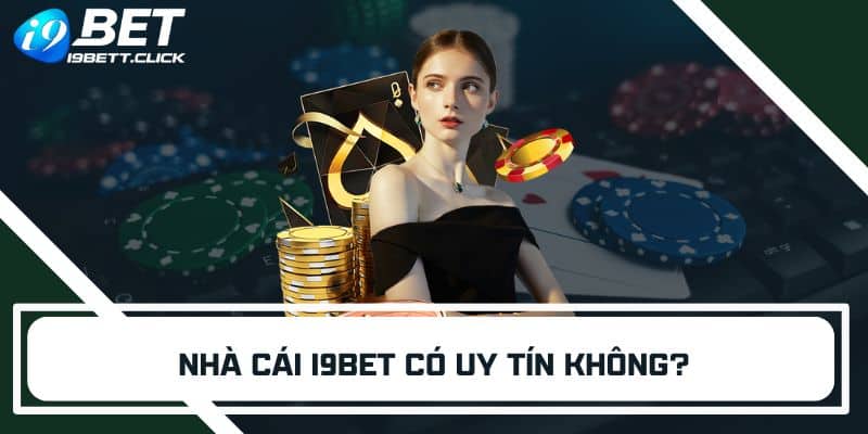 Nhà cái I9BET có uy tín không?