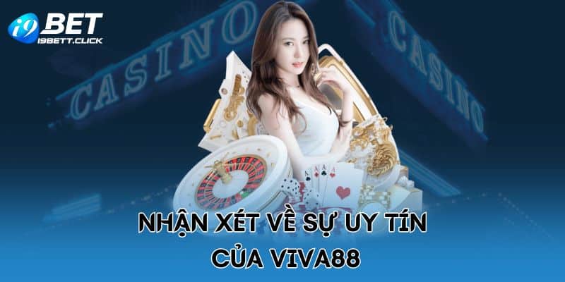 Nhận xét về sự uy tín của Viva88