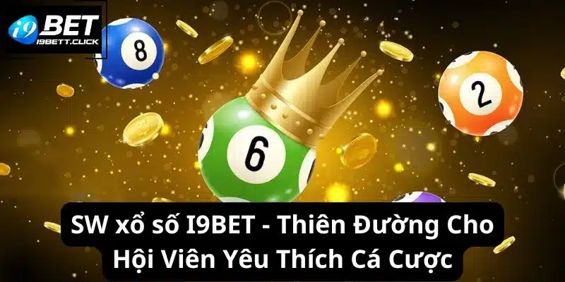 SW xổ số I9BET - Thiên Đường Cho Hội Viên Cá Cược