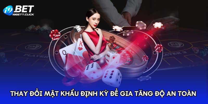 Thay đổi mật khẩu định kỳ để gia tăng độ an toàn