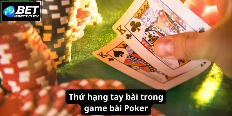 Thứ hạng tay bài trong game bài Poker