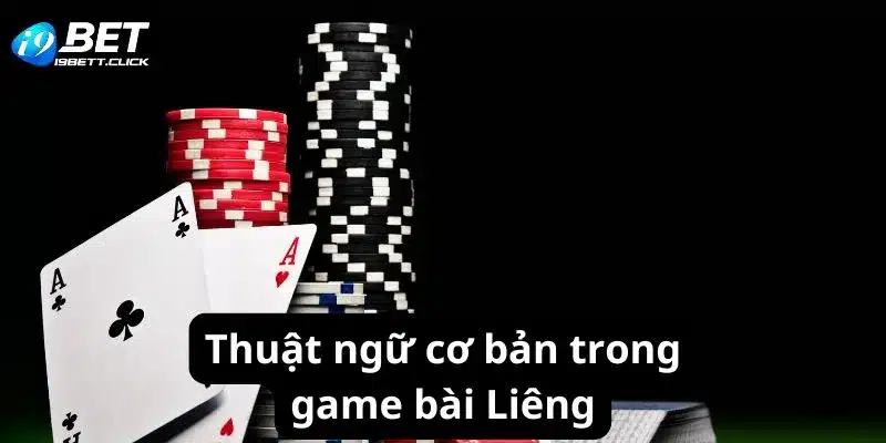 Thuật ngữ cơ bản trong game bài Liêng