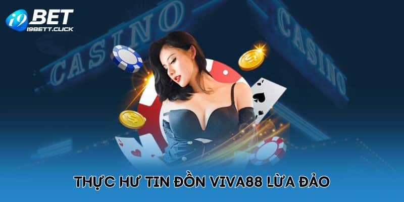 Thực hư tin đồn Viva88 lừa đảo