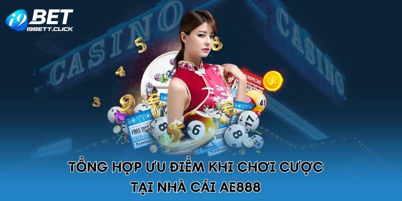 Tổng hợp ưu điểm khi chơi cược tại nhà cái AE888 