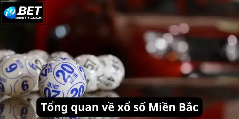 Tổng quan về xổ số Miền Bắc