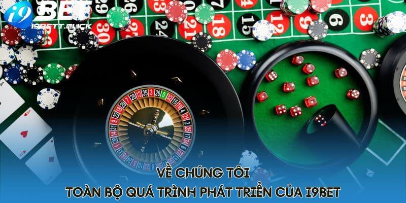 Về chúng tôi - Toàn bộ quá trình phát triển của I9BET