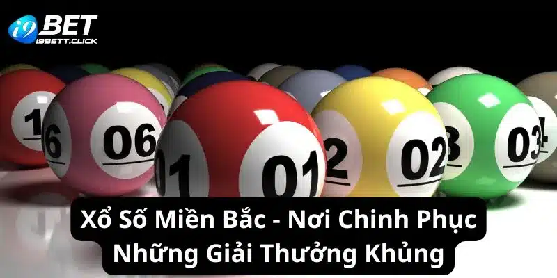 Xổ Số Miền Bắc - Nơi Chinh Phục Những Giải Thưởng Khủng