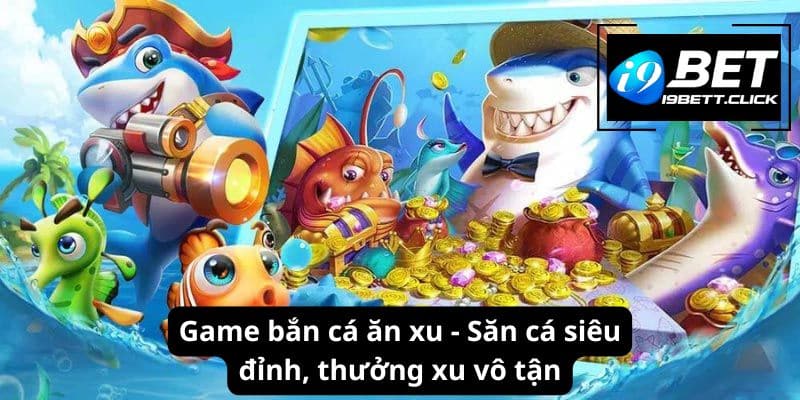 Game Bắn Cá Ăn Xu - Săn Cá Siêu Đỉnh, Thưởng Xu Vô Tận