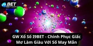 GW Xổ Số I9BET - Chinh Phục Giấc Mơ Làm Giàu Với Số May Mắn