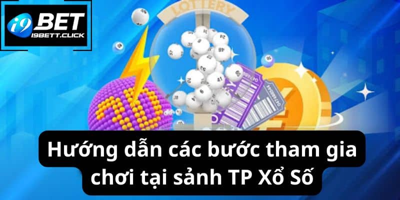 Hướng dẫn các bước tham gia chơi tại sảnh TP Xổ Số