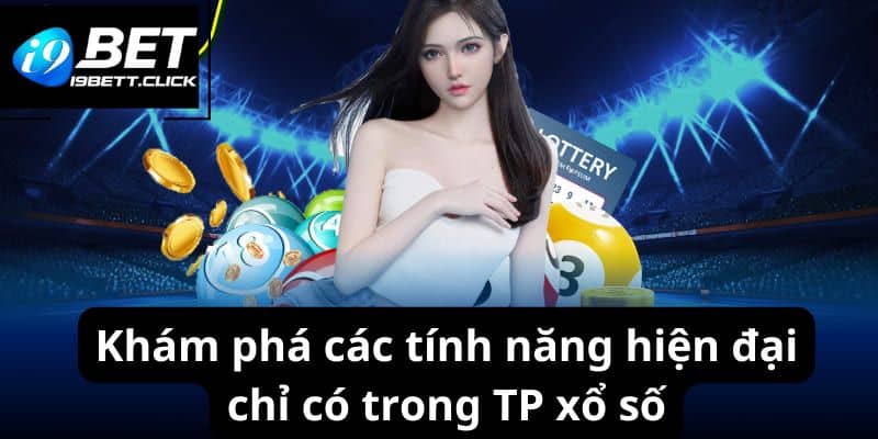 Khám phá các tính năng hiện đại chỉ có trong TP xổ số